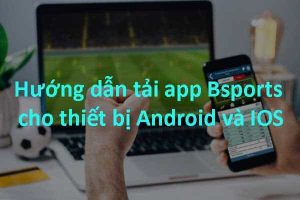 Hướng dẫn tải app android và IOS