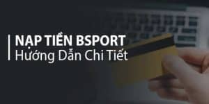 Nạp tiền vào tài khoản Bsport