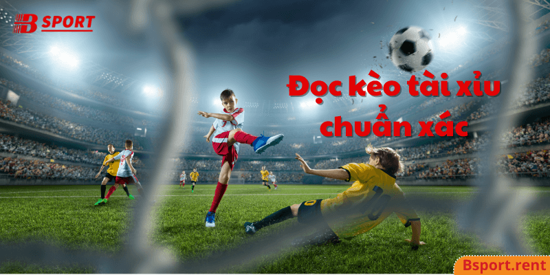 Đọc kèo dự đoán chuẩn nhất kèo tài xỉu