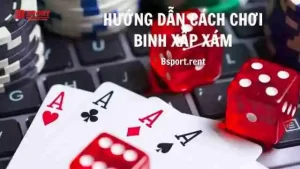 Tìm hiểu luật chơi binh xập xám