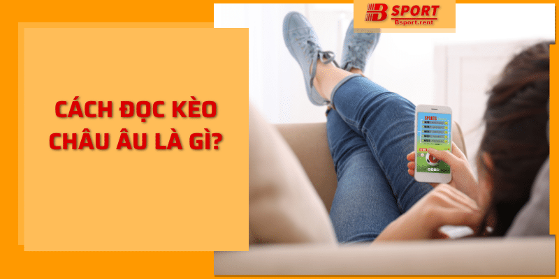 Cách đọc kèo châu Âu bsport