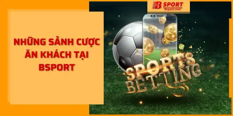 Những sảnh cược ăn khách tại Bsport