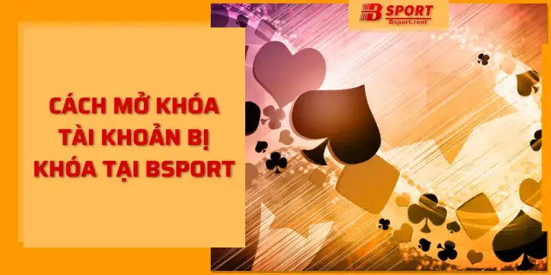 Cách mở khóa tài khoản bị khóa tại bsport